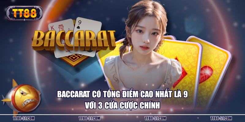 Baccarat có tổng điểm cao nhất là 9 với 3 cửa cược chính