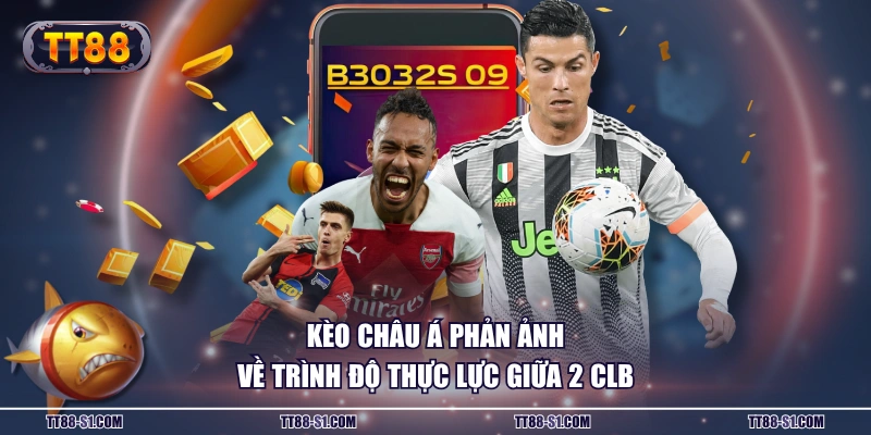 Kèo châu Á phản ảnh về trình độ thực lực giữa 2 CLB